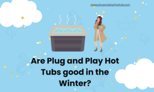 Plug and Play Hot Tubs good in the Winter