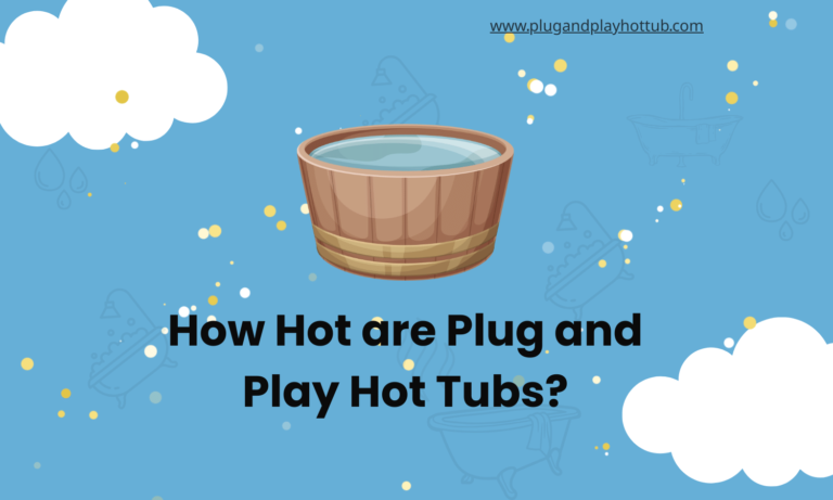 How Hot are Plug and Play Hot Tubs