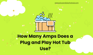 How Many Amps Does a Plug and Play Hot Tub Use