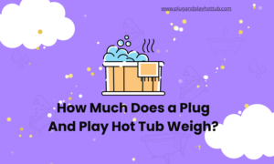 How Much Does a Plug And Play Hot Tub Weigh