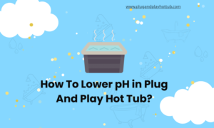 How To Lower pH in Plug And Play Hot Tub