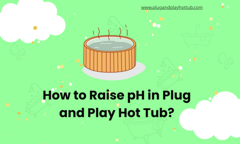 How to Raise pH in Plug and Play Hot Tub