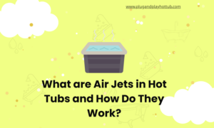 What are Air Jets in Hot Tubs and How Do They Work?